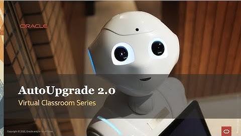 Virtual Classroom #14: AutoUpgrade 2.0 - Cool New Features for Oracle Database