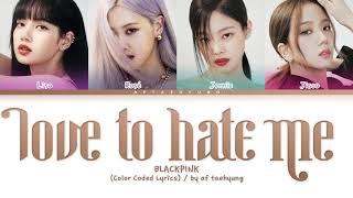 BLACKPINK (블랙핑크) - Love To Hate Me (Color Coded Lyrics Eng)