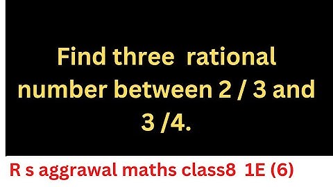 Find three   rational number between 2 / 3  and  3 /4.