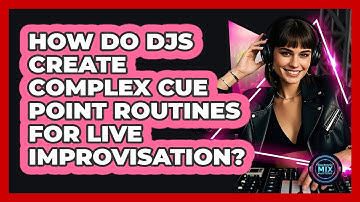 How Do DJs Create Complex Cue Point Routines For Live Improvisation? - Electronic Mix Masters