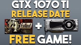 FALLOUT FREE NOW and GTX 1070 Ti RELEASE DATE!