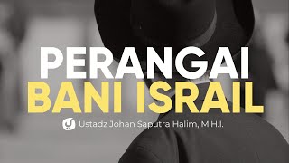 Sifat dan Perangai Bani Israil - Ustadz Johan Saputra Halim, M.H.I. - Ceramah Agama
