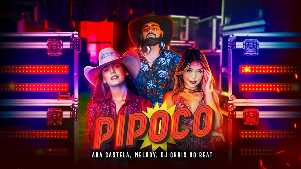 Ana Castela - Pipoco ft. @MELODYOFICIAL e @djchrisnobeat (Clipe Oficial)