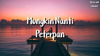 Mungkin Nanti - Peterpan (Lirik)