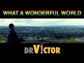 What a Wonderful World - Dr Victor