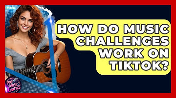 How Do Music Challenges Work On TikTok? - Pop Music Gurus