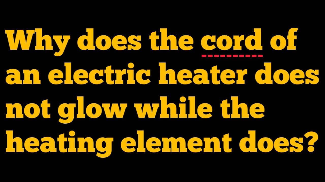 Science The cord of an electric heater does not glow while the heating