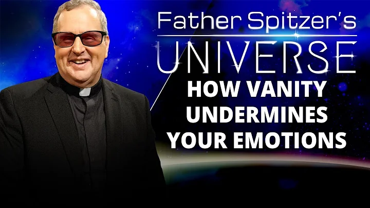 Father Spitzers Universe - 2022-11-16 - Vanity Pt. 2