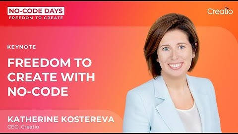 Katherine Kostereva | Freedom to Create with No-Code | Keynote Session | No-Code Days | Creatio