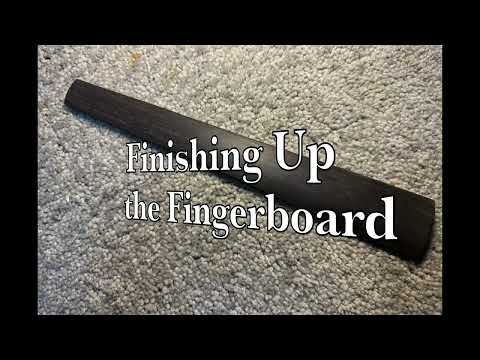 #90: Finishing Up the Fingerboard