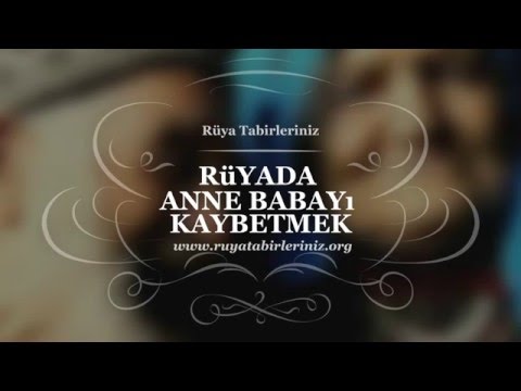 Rüyada Anne Babayı Kaybetmek Yorumu