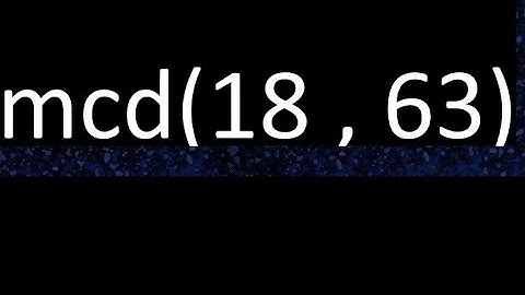 mcd 18 y 63 , maximo comun divisor , mcd(18 , 63) como se halla , ejemplos