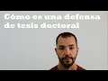 Cómo es una defensa de tesis doctoral