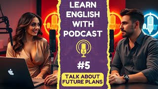 Episode 05 | How to Talk About Future Plans & Goals in English | Speak English Confidently