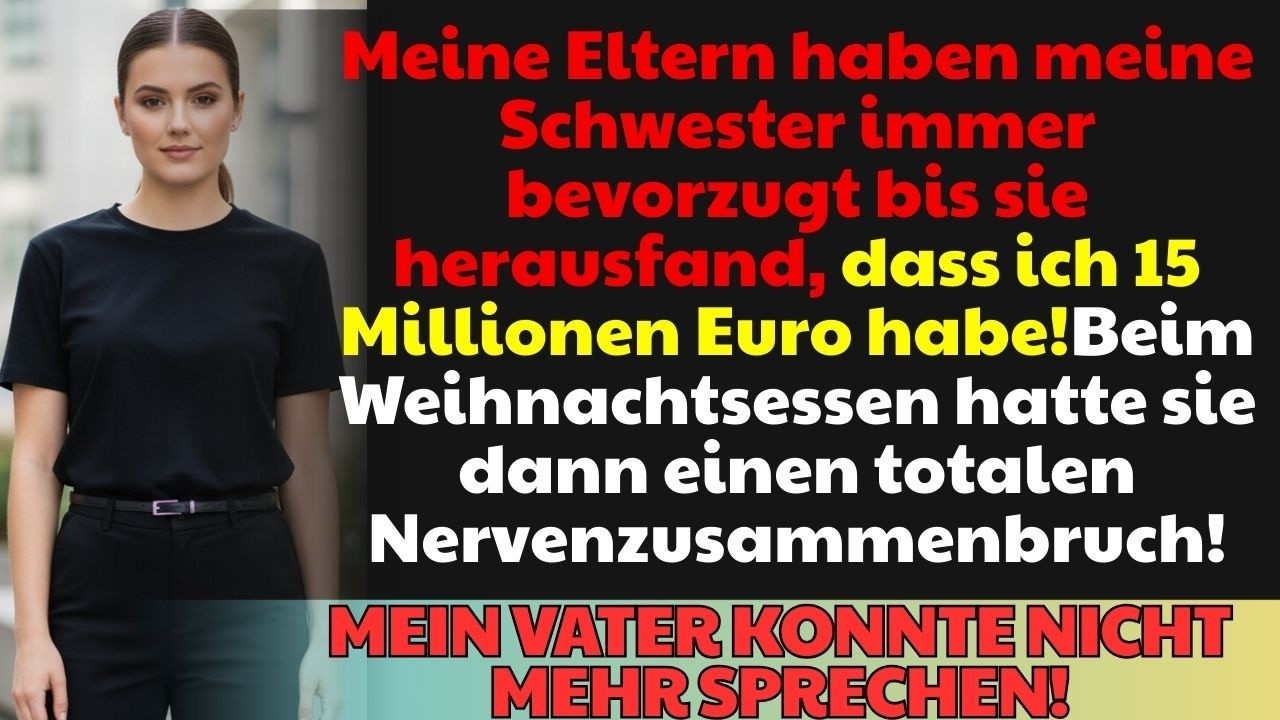 Meine Eltern bevorzugten immer meine Schwester. Als sie entdeckte, dass ich 15 Mio hatte, raste sie!