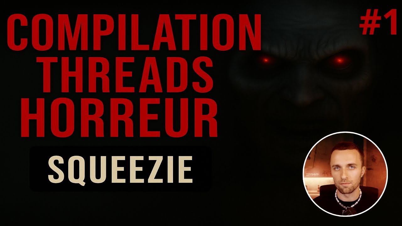 Compilation de Threads Horreur de SQUEEZIE #1 – 1h Non-Stop