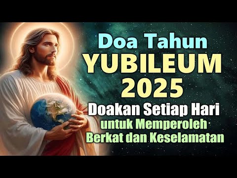 Doa Tahun Yubileum 2025 ( Doakan Setiap Hari untuk Memperoleh Berkat dan Keselamatan ) | Doa Katolik