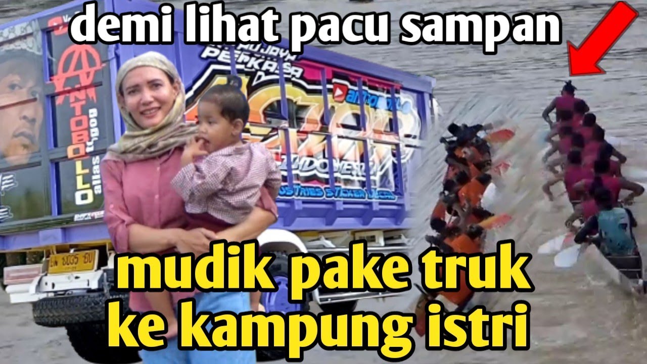 Pulang ke kampung istri pake truk demi lihat pacu sampan..