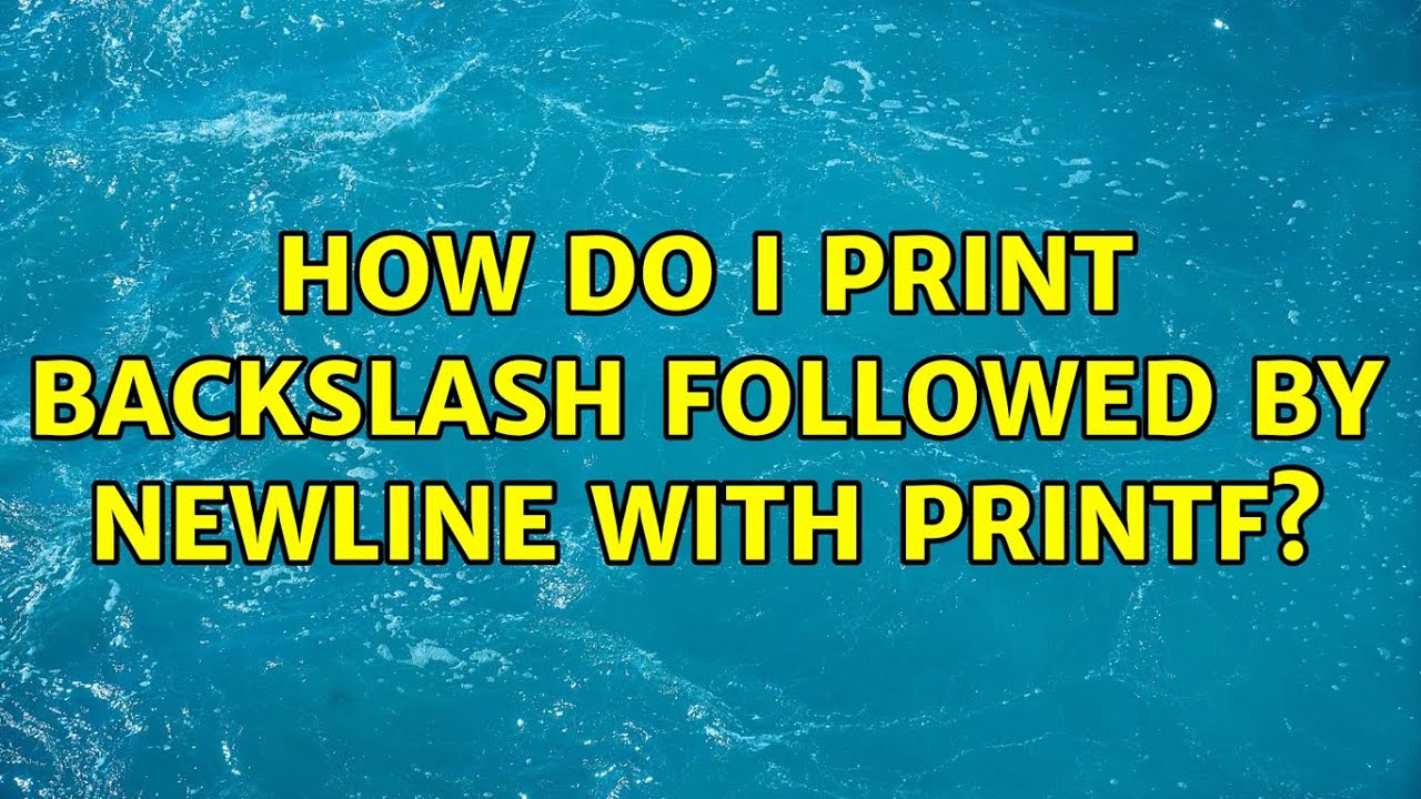 Ubuntu How Do I Print Backslash Followed By Newline With Printf YouTube