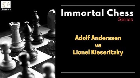 The Immortal Game | Immortal Chess Series | Anderssen vs Kieseritzky, 1851