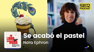 Un libro una hora 188 | Se acabó el pastel | Nora Ephron