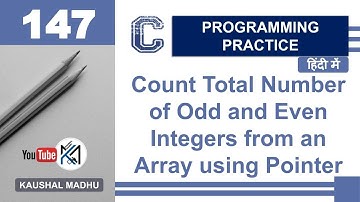 C Program to Count Total Number of Odd and Even Integers from an Array using Pointer | Kaushal Madhu