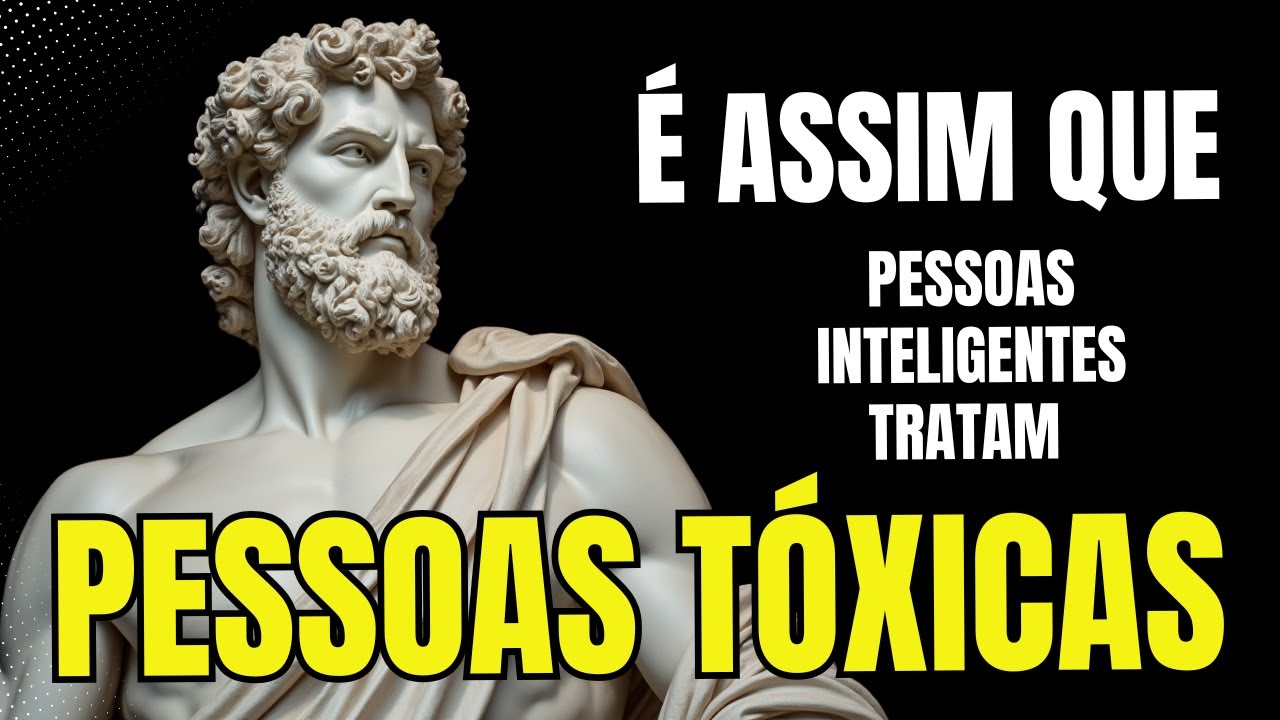 8 Atitudes: Inteligentes para Lidar com Pessoas Tóxicas -  ESTOICISMO | Filosofia Estóica