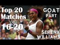 Serena Williams | Why she is the GOAT - PART 3 | Top 20 Matches (16-20)