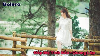 🛑Tuyệt đỉnh Bolero: ĐẮP MỘ TÌNH SẦU - QUANG LẬP