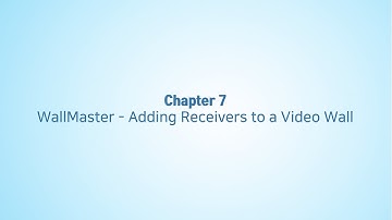 Chapter 7 - WallMaster - Adding Receivers to a Video Wall