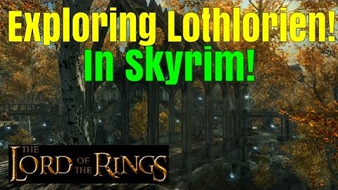 SKYRIM SPECIAL EDITION: Exploring the forest of Lothlorien! Lord Of The Rings in Skyrim!