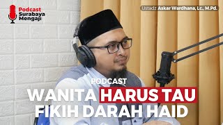 Podcast : Wanita Harus Tau Fikih Darah Haid - Ustadz Askar Wardhana, Lc., M.Pd.