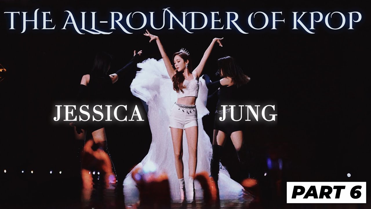 The All-Rounder of Kpop - Jessica Jung [Part 6]