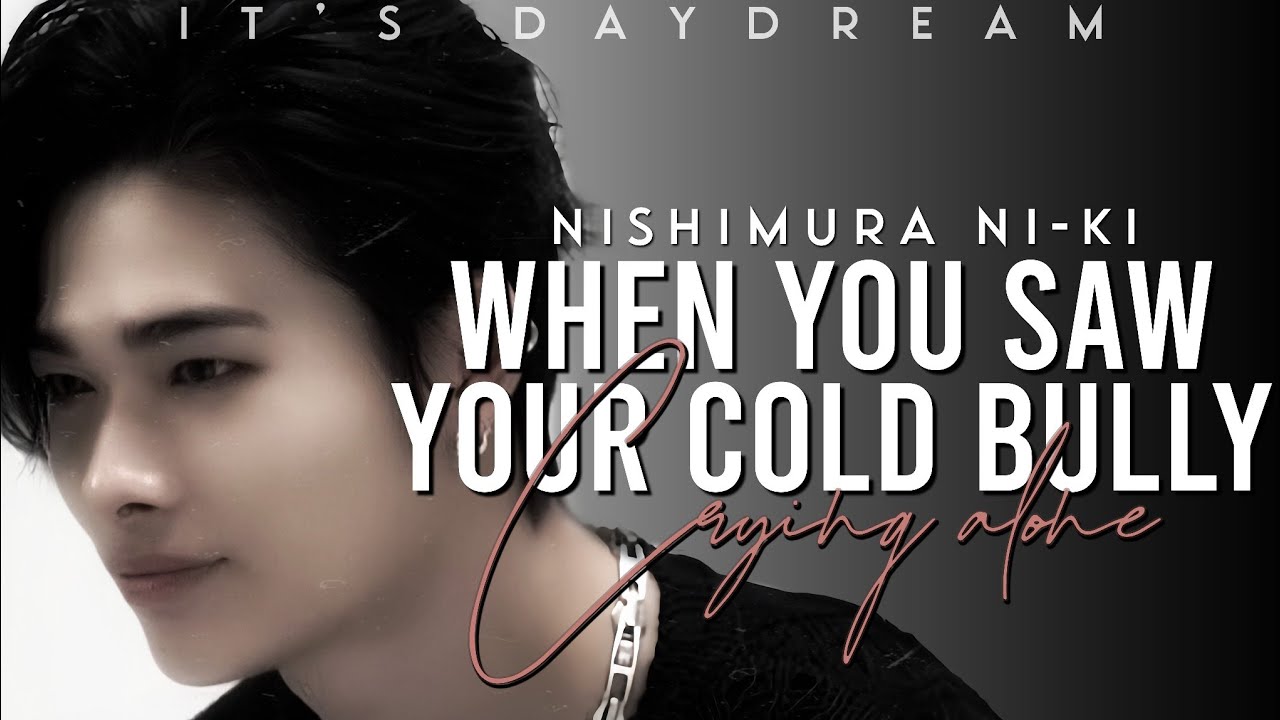 Когда ты увидел, как твой холодный хулиган плачет в одиночестве | Nishimura Ni-ki Imagine | EN- ♕...