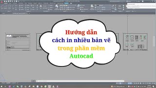 Hướng dẫn in nhiều bản vẽ cùng một lúc trong autocad nhanh nhất | Cách in hàng loạt bản vẽ đơn giản