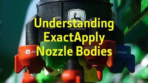 Understanding ExactApply Nozzle Bodies