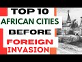 Top 10 African Cities Before Foreign Invasion