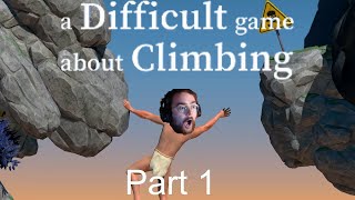 IT'S NOT REALLY THAT DIFFICULT.. RIGHT? - A Difficult Game about Climbing - Pt. 1