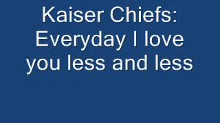 Kaiser Chiefs-everyday I love you less and less-lyrics