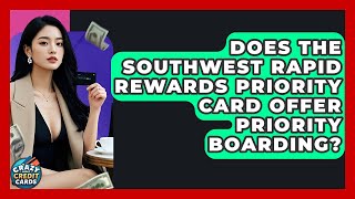 Does The Southwest Rapid Rewards Priority Card Offer Priority Boarding? - Crazy About Credit Cards