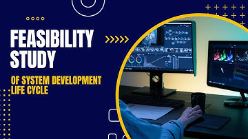 Feasibility Study Of System Development Life Cycle