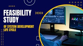 Feasibility Study Of System Development Life Cycle