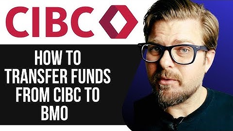 HOW TO TRANSFER FUNDS FROM CIBC TO BMO - 2025