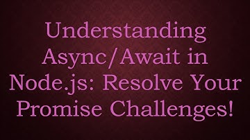 Understanding Async/Await in Node.js: Resolve Your Promise Challenges!