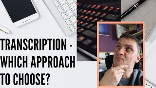 How to transcribe interviews? (PART II - which approach to transcription to choose?)