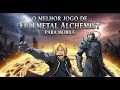 O MELHOR JOGO DE FULLMETAL ALCHEMIST PARA MOBILE – Aventura Imperdível!