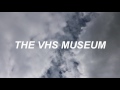 The vhs museum intro