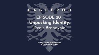 EaglePod | Episode 20: Unpacking Identity | Denis Brahaxhia