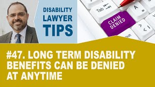 Long Term Disability Benefits Can Be Denied at Anytime (Disability Lawyer Tip #47)