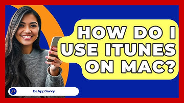 How Do I Use ITunes On Mac? - Be App Savvy